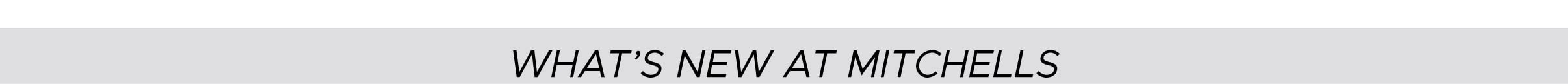 Shop New Arrivals What's New at Mitchells