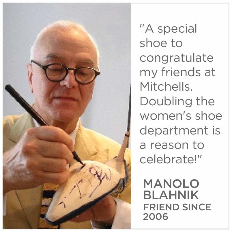 A special shoe to congratulate my friends at Mitchells. Doubling the women's shoe department is a reason to celebrate! Manolo Blahnik