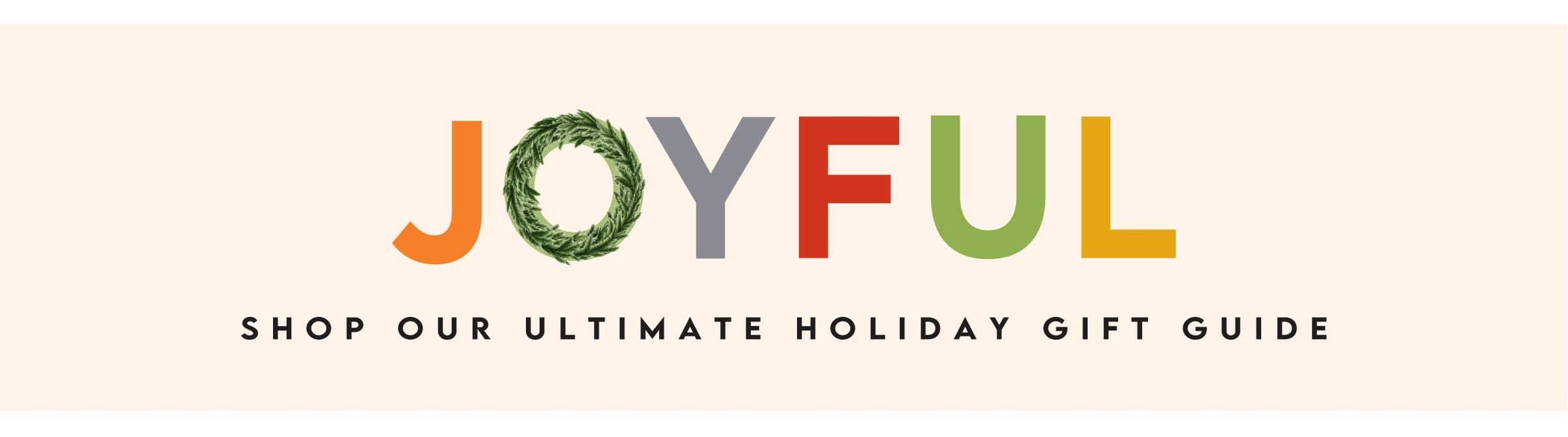 Shop our Ultimate Holiday Gift Guide Shop our Ultimate Holiday Gift Guide