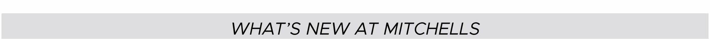 What's New at Mitchells